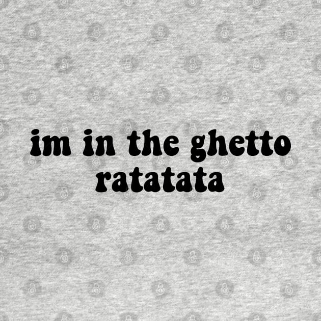 I'm In The Ghetto Ratatata - Tiktok Reference by TrendsToTees